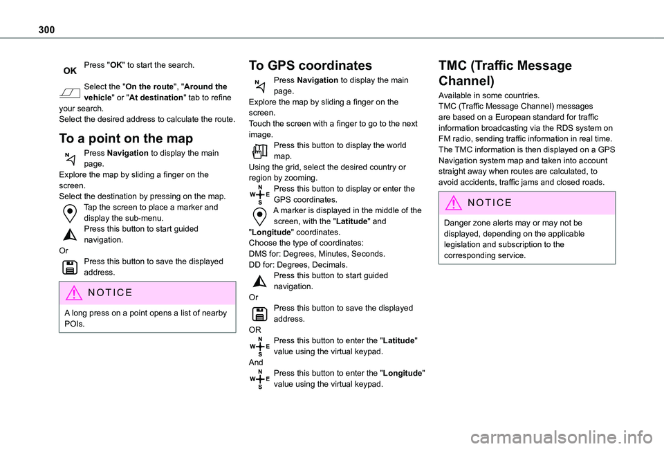 TOYOTA PROACE EV 2021 Owners Manual 300
Press "OK" to start the search.
Select the "On the route", "Around the vehicle" or "At destination" tab to refine your search.Select the desired address to calcula TOYOTA PROACE EV 2021 Owners Manual 300
Press "OK" to start the search.
Select the "On the route", "Around the vehicle" or "At destination" tab to refine your search.Select the desired address to calcula