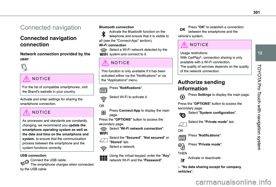 TOYOTA PROACE EV 2021 Owners Manual 301
TOYOTA Pro Touch with navigation system
12
Connected navigation
Connected navigation
connection
Network connection provided by the
user
NOTIC E
For the list of compatible smartphones, visit th TOYOTA PROACE EV 2021 Owners Manual 301
TOYOTA Pro Touch with navigation system
12
Connected navigation
Connected navigation
connection
Network connection provided by the
user
NOTIC E
For the list of compatible smartphones, visit th