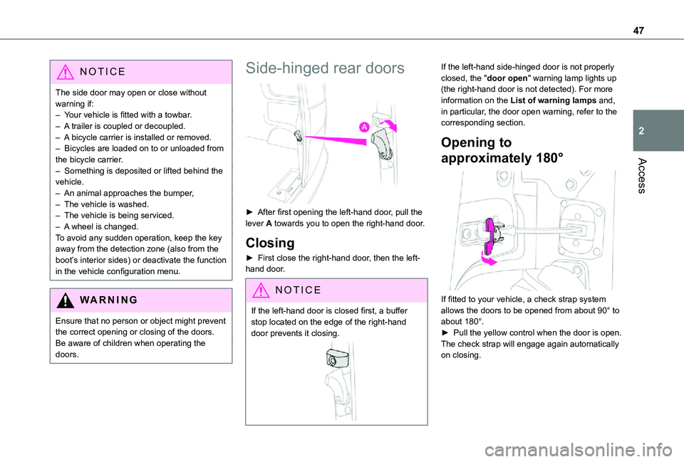 TOYOTA PROACE EV 2021 Service Manual 47
Access
2
NOTIC E
The side door may open or close without warning if: – Your vehicle is fitted with a towbar.– A trailer is coupled or decoupled.– A bicycle carrier is installed or removed.– TOYOTA PROACE EV 2021 Service Manual 47
Access
2
NOTIC E
The side door may open or close without warning if: – Your vehicle is fitted with a towbar.– A trailer is coupled or decoupled.– A bicycle carrier is installed or removed.–