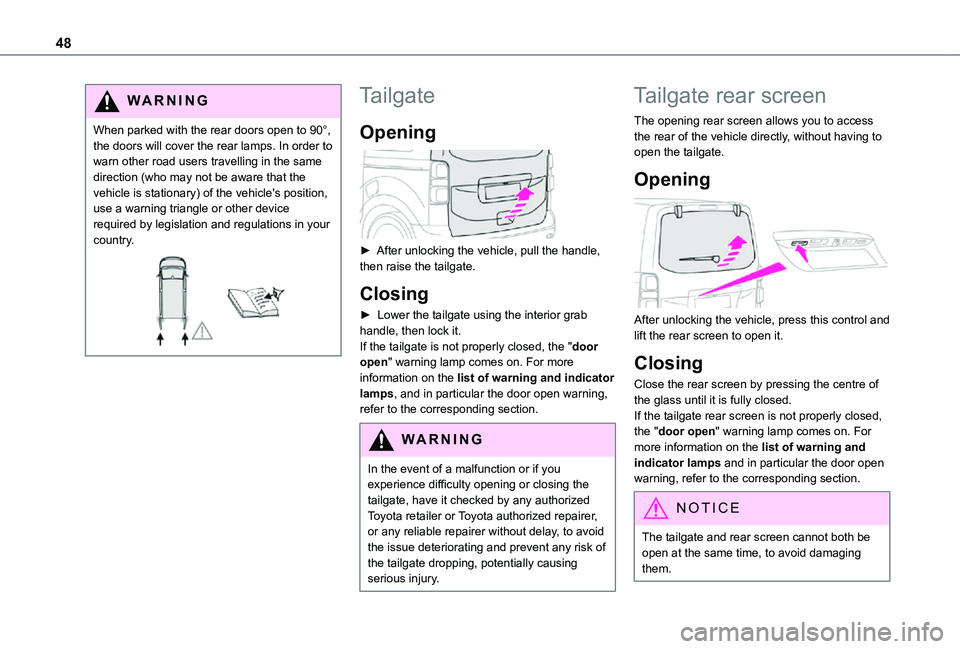 TOYOTA PROACE EV 2021 Service Manual 48
WARNI NG
When parked with the rear doors open to 90°, the doors will cover the rear lamps. In order to warn other road users travelling in the same direction (who may not be aware that the vehicle TOYOTA PROACE EV 2021 Service Manual 48
WARNI NG
When parked with the rear doors open to 90°, the doors will cover the rear lamps. In order to warn other road users travelling in the same direction (who may not be aware that the vehicle