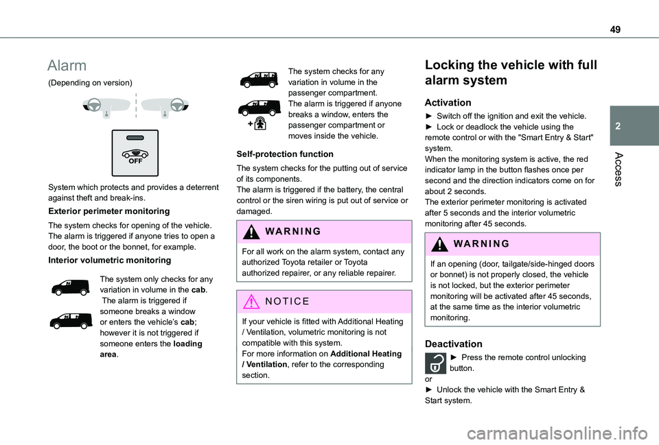 TOYOTA PROACE EV 2021 Service Manual 49
Access
2
Alarm
(Depending on version)
System which protects and provides a deterrent against theft and break-ins.
Exterior perimeter monitoring
The system checks for opening of the vehicle.Th TOYOTA PROACE EV 2021 Service Manual 49
Access
2
Alarm
(Depending on version)
System which protects and provides a deterrent against theft and break-ins.
Exterior perimeter monitoring
The system checks for opening of the vehicle.Th