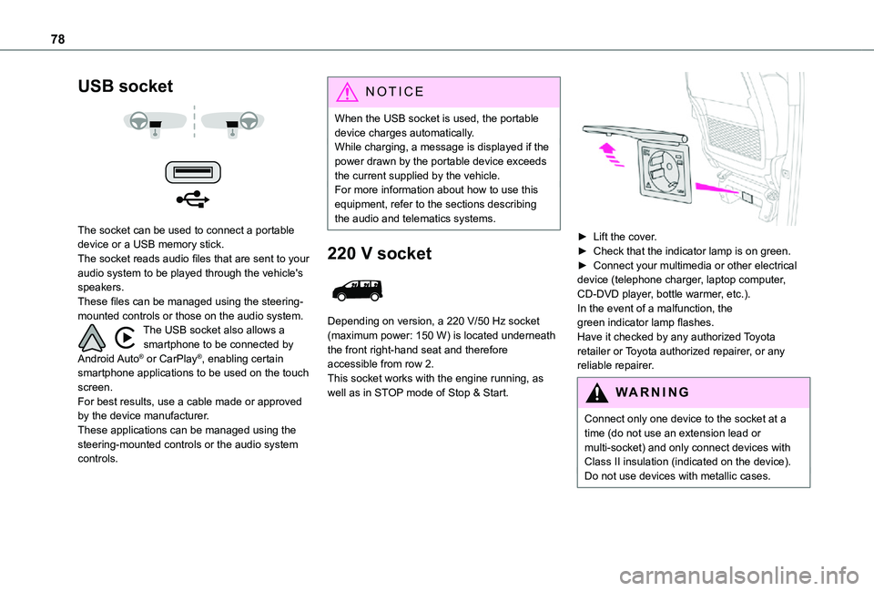 TOYOTA PROACE EV 2021 Manual PDF 78
USB socket
The socket can be used to connect a portable device or a USB memory stick.The socket reads audio files that are sent to your audio system to be played through the vehicle's spe TOYOTA PROACE EV 2021 Manual PDF 78
USB socket
The socket can be used to connect a portable device or a USB memory stick.The socket reads audio files that are sent to your audio system to be played through the vehicle's spe