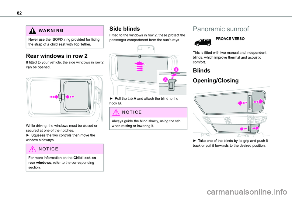 TOYOTA PROACE EV 2021 Manual Online 82
WARNI NG
Never use the ISOFIX ring provided for fixing the strap of a child seat with Top Tether.
Rear windows in row 2
If fitted to your vehicle, the side windows in row 2 can be opened.
While TOYOTA PROACE EV 2021 Manual Online 82
WARNI NG
Never use the ISOFIX ring provided for fixing the strap of a child seat with Top Tether.
Rear windows in row 2
If fitted to your vehicle, the side windows in row 2 can be opened.
While
