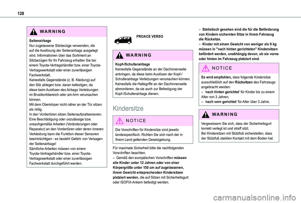 TOYOTA PROACE EV 2021 Betriebsanleitungen (in German) 128
WARNI NG
SeitenairbagsNur zugelassene Sitzbezüge verwenden, die auf die Auslösung der Seitenairbags ausgelegt sind. Informationen über das Sortiment an Sitzbezügen für Ihr Fahrzeug erhalten S TOYOTA PROACE EV 2021 Betriebsanleitungen (in German) 128
WARNI NG
SeitenairbagsNur zugelassene Sitzbezüge verwenden, die auf die Auslösung der Seitenairbags ausgelegt sind. Informationen über das Sortiment an Sitzbezügen für Ihr Fahrzeug erhalten S
