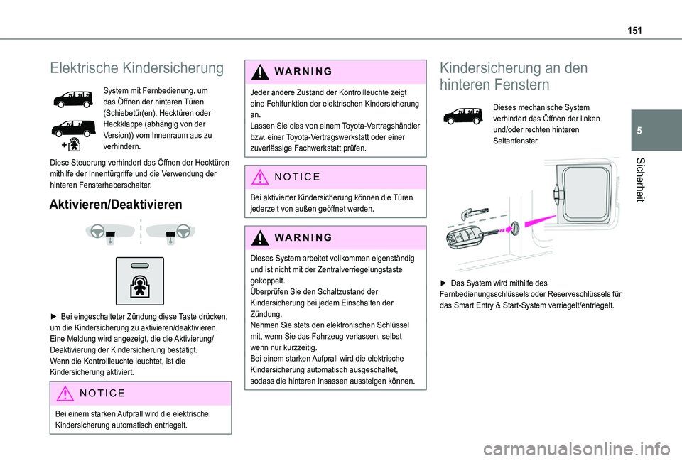 TOYOTA PROACE EV 2021 Betriebsanleitungen (in German) 151
Sicherheit
5
Elektrische Kindersicherung
System mit Fernbedienung, um das Öffnen der hinteren Türen (Schiebetür(en), Hecktüren oder Heckklappe (abhängig von der Version)) vom Innenraum aus zu TOYOTA PROACE EV 2021 Betriebsanleitungen (in German) 151
Sicherheit
5
Elektrische Kindersicherung
System mit Fernbedienung, um das Öffnen der hinteren Türen (Schiebetür(en), Hecktüren oder Heckklappe (abhängig von der Version)) vom Innenraum aus zu