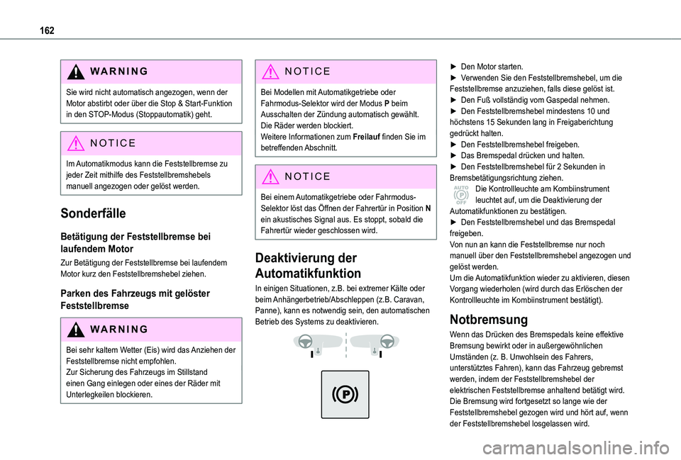 TOYOTA PROACE EV 2021 Betriebsanleitungen (in German) 162
WARNI NG
Sie wird nicht automatisch angezogen, wenn der Motor abstirbt oder über die Stop & Start-Funktion in den STOP-Modus (Stoppautomatik) geht.
NOTIC E
Im Automatikmodus kann die Feststellbre TOYOTA PROACE EV 2021 Betriebsanleitungen (in German) 162
WARNI NG
Sie wird nicht automatisch angezogen, wenn der Motor abstirbt oder über die Stop & Start-Funktion in den STOP-Modus (Stoppautomatik) geht.
NOTIC E
Im Automatikmodus kann die Feststellbre