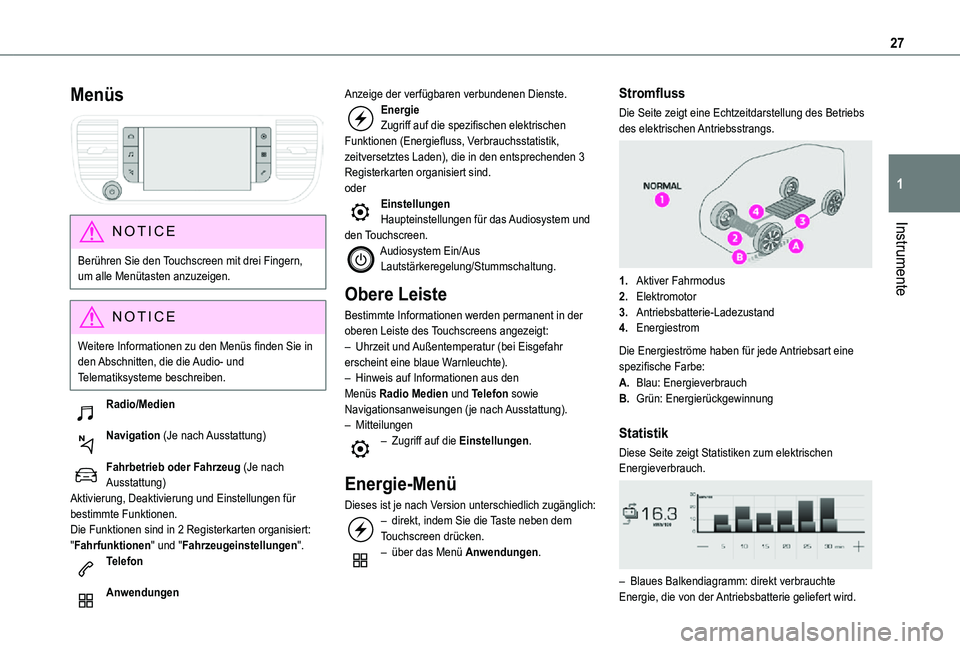 TOYOTA PROACE EV 2021  Betriebsanleitungen (in German) 27
Instrumente
1
Menüs 
 
NOTIC E
Berühren Sie den Touchscreen mit drei Fingern, 
um alle Menütasten anzuzeigen.
NOTIC E
Weitere Informationen zu den Menüs finden Sie in den Abschnitten, die die A