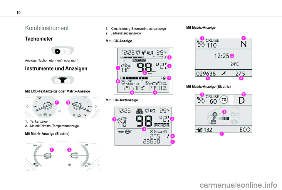 TOYOTA PROACE EV 2021  Betriebsanleitungen (in German) 10
Kombiinstrument
Tachometer 
 
Analoger Tachometer (km/h oder mph)
Instrumente und Anzeigen 
 
Mit LCD-Textanzeige oder Matrix-Anzeige 
 
1.Tankanzeige
2.Motorkühlmittel-Temperaturanzeige
Mit Matri