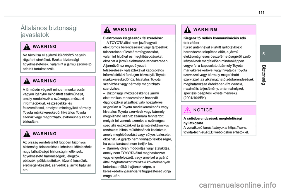 TOYOTA PROACE EV 2021  Kezelési útmutató (in Hungarian) 111
Biztonság
5
Általános biztonsági 
javaslatok
WARNI NG
Ne távolítsa el a jármű különböző helyein rögzített címkéket. Ezek a biztonsági figyelmeztetések, valamint a jármű azonos�