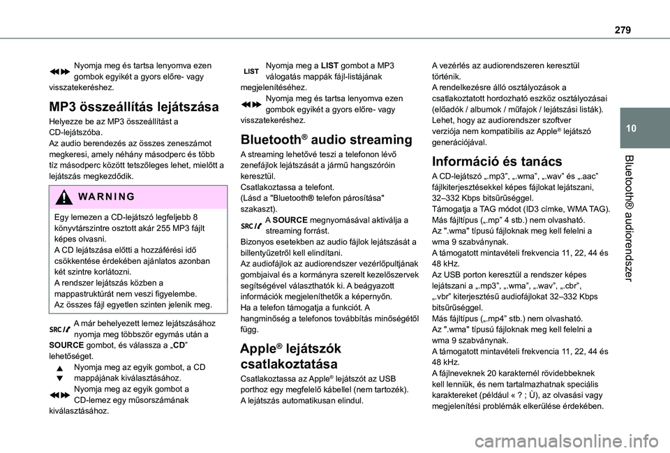 TOYOTA PROACE EV 2021 Kezelési útmutató (in Hungarian) 279
Bluetooth® audiorendszer
10
Nyomja meg és tartsa lenyomva ezen gombok egyikét a gyors előre- vagy visszatekeréshez.
MP3 összeállítás lejátszása
Helyezze be az MP3 összeállítást a CD TOYOTA PROACE EV 2021 Kezelési útmutató (in Hungarian) 279
Bluetooth® audiorendszer
10
Nyomja meg és tartsa lenyomva ezen gombok egyikét a gyors előre- vagy visszatekeréshez.
MP3 összeállítás lejátszása
Helyezze be az MP3 összeállítást a CD
