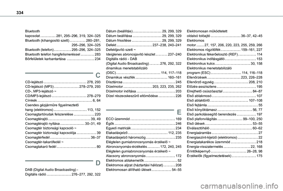 TOYOTA PROACE EV 2021  Kezelési útmutató (in Hungarian) 334
Bluetooth  kapcsolat   281, 295–296, 319, 324–325Bluetooth (kihangosító szett)   280–281,  295–296, 324–325Bluetooth (telefon)   295–296, 324–325Bluetooth telefon hangfelismerésse
