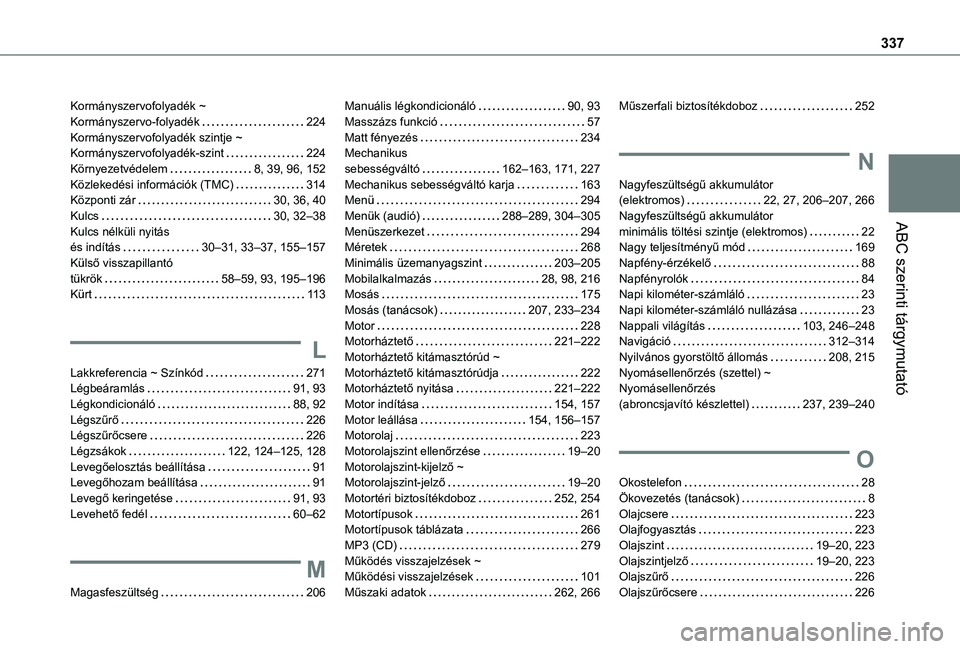 TOYOTA PROACE EV 2021  Kezelési útmutató (in Hungarian) 337
ABC szerinti tárgymutató
Kormányszervofolyadék ~  Kormányszervo-folyadék   224Kormányszervofolyadék szintje ~ Kormányszervofolyadék-szint   224Környezetvédelem   8, 39, 96, 152Közleke