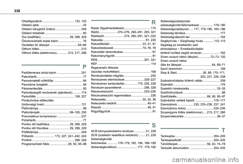 TOYOTA PROACE EV 2021  Kezelési útmutató (in Hungarian) 338
Oldallégzsákok   123, 125Oldalsó ajtók   43Oldalsó irányjelző (index)   248Oldalsó tolóablak   83Óra (beállítás)   29, 299, 329Összecsukható dupla kabin   76Osztatlan fix üléspad 