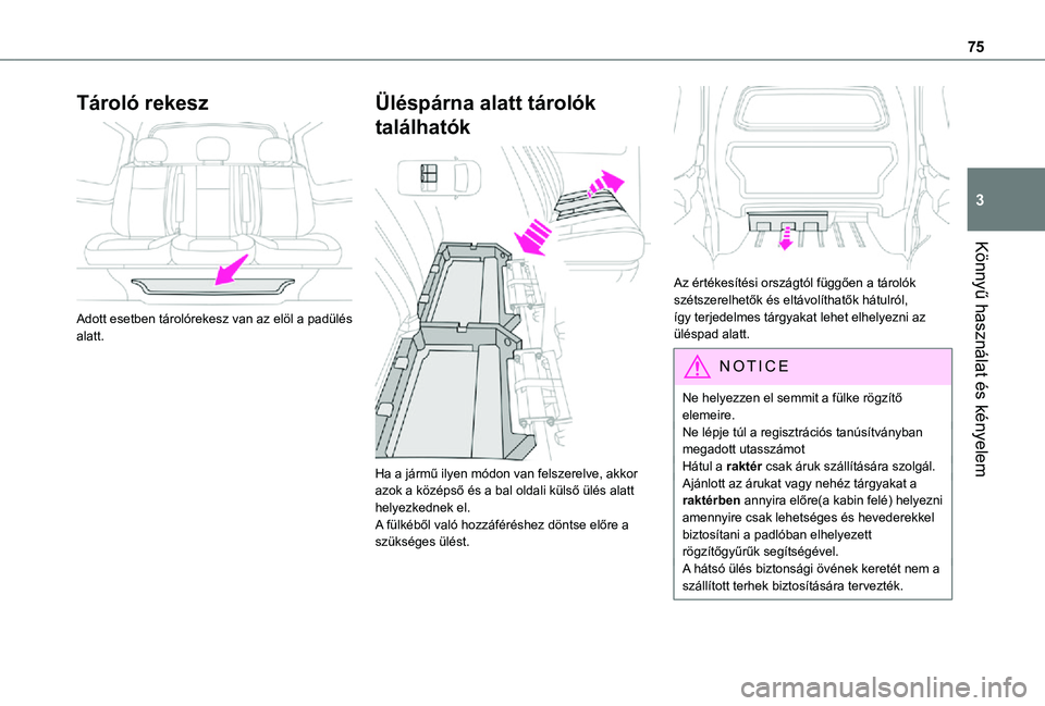 TOYOTA PROACE EV 2021 Kezelési útmutató (in Hungarian) 75
Könnyű használat és kényelem
3
Tároló rekesz
Adott esetben tárolórekesz van az elöl a padülés alatt.
Üléspárna alatt tárolók
találhatók
Ha a jármű ilyen módon van felsz TOYOTA PROACE EV 2021 Kezelési útmutató (in Hungarian) 75
Könnyű használat és kényelem
3
Tároló rekesz
Adott esetben tárolórekesz van az elöl a padülés alatt.
Üléspárna alatt tárolók
találhatók
Ha a jármű ilyen módon van felsz