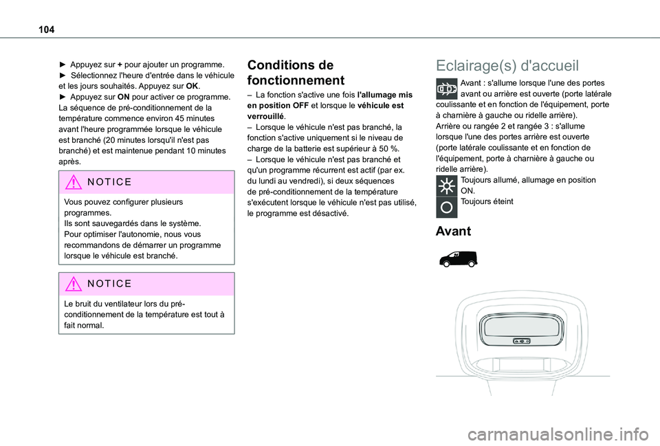 TOYOTA PROACE EV 2021 Notices Demploi (in French) 104
► Appuyez sur + pour ajouter un programme.► Sélectionnez l'heure d'entrée dans le véhicule et les jours souhaités. Appuyez sur OK.► Appuyez sur ON pour activer ce programme.La s TOYOTA PROACE EV 2021 Notices Demploi (in French) 104
► Appuyez sur + pour ajouter un programme.► Sélectionnez l'heure d'entrée dans le véhicule et les jours souhaités. Appuyez sur OK.► Appuyez sur ON pour activer ce programme.La s