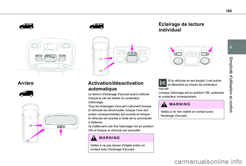 TOYOTA PROACE EV 2021 Notices Demploi (in French) 105
Simplicité d'utilisation et confort
3
Arrière
Activation/désactivation
automatique
Le témoin d'éclairage d'accueil avant s'allume lorsque la clé est retiré TOYOTA PROACE EV 2021 Notices Demploi (in French) 105
Simplicité d'utilisation et confort
3
Arrière
Activation/désactivation
automatique
Le témoin d'éclairage d'accueil avant s'allume lorsque la clé est retiré
