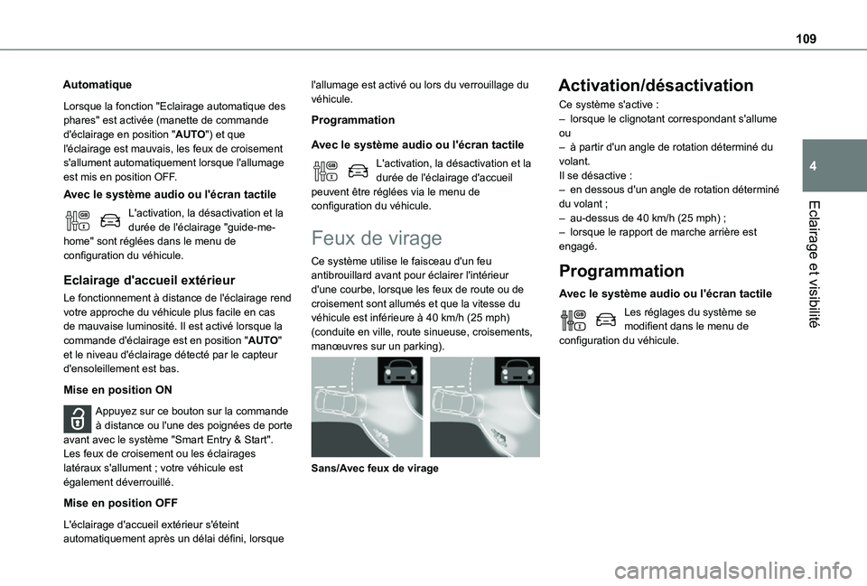 TOYOTA PROACE EV 2021 Notices Demploi (in French) 109
Eclairage et visibilité
4
Automatique
Lorsque la fonction "Eclairage automatique des phares" est activée (manette de commande d'éclairage en position "AUTO") et que l'é TOYOTA PROACE EV 2021 Notices Demploi (in French) 109
Eclairage et visibilité
4
Automatique
Lorsque la fonction "Eclairage automatique des phares" est activée (manette de commande d'éclairage en position "AUTO") et que l'é