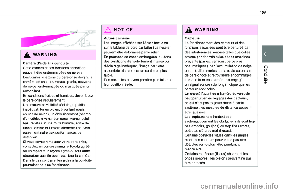 TOYOTA PROACE EV 2021 Notices Demploi (in French) 185
Conduite
6
WARNI NG
Caméra d'aide à la conduiteCette caméra et ses fonctions associées peuvent être endommagées ou ne pas fonctionner si la zone du pare-brise devant la caméra est s TOYOTA PROACE EV 2021 Notices Demploi (in French) 185
Conduite
6
WARNI NG
Caméra d'aide à la conduiteCette caméra et ses fonctions associées peuvent être endommagées ou ne pas fonctionner si la zone du pare-brise devant la caméra est s