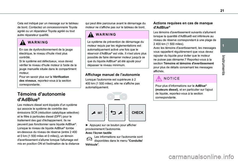 TOYOTA PROACE EV 2021  Notices Demploi (in French) 21
Instruments
1
Cela est indiqué par un message sur le tableau de bord. Contactez un concessionnaire Toyota agréé ou un réparateur Toyota agréé ou tout autre réparateur qualifié.
WARNI NG
En 