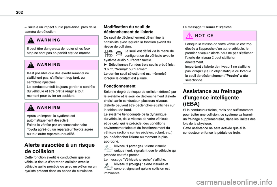 TOYOTA PROACE EV 2021  Notices Demploi (in French) 202
– suite à un impact sur le pare-brise, près de la caméra de détection.
WARNI NG
Il peut être dangereux de rouler si les feux stop ne sont pas en parfait état de marche.
WARNI NG
Il est pos