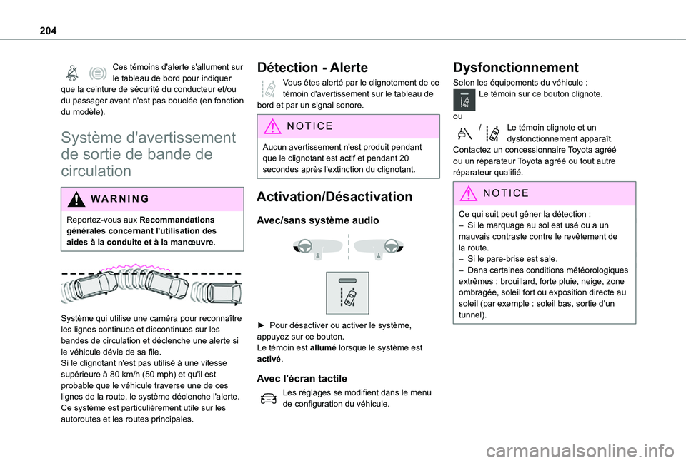 TOYOTA PROACE EV 2021  Notices Demploi (in French) 204
Ces témoins d'alerte s'allument sur le tableau de bord pour indiquer que la ceinture de sécurité du conducteur et/ou du passager avant n'est pas bouclée (en fonction du modèle).
S