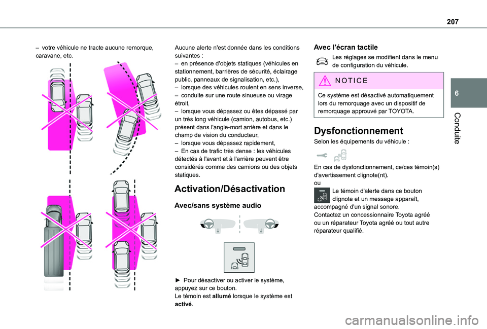 TOYOTA PROACE EV 2021  Notices Demploi (in French) 207
Conduite
6
– votre véhicule ne tracte aucune remorque, caravane, etc. 
  
 
Aucune alerte n'est donnée dans les conditions suivantes :– en présence d'objets statiques (véhicules en