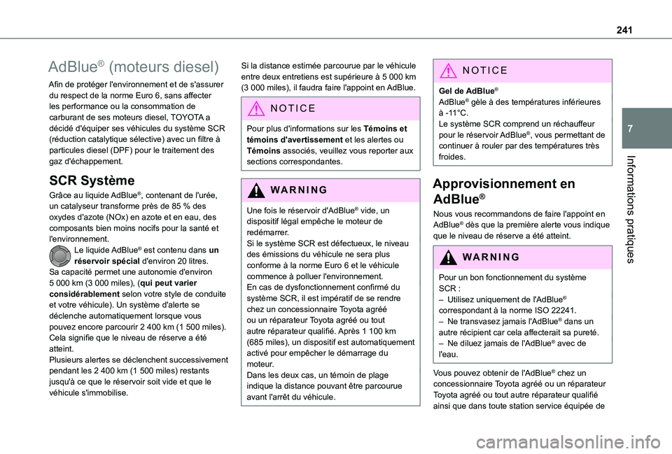 TOYOTA PROACE EV 2021  Notices Demploi (in French) 241
Informations pratiques
7
AdBlue® (moteurs diesel)
Afin de protéger l'environnement et de s'assurer du respect de la norme Euro 6, sans affecter les performance ou la consommation de carb