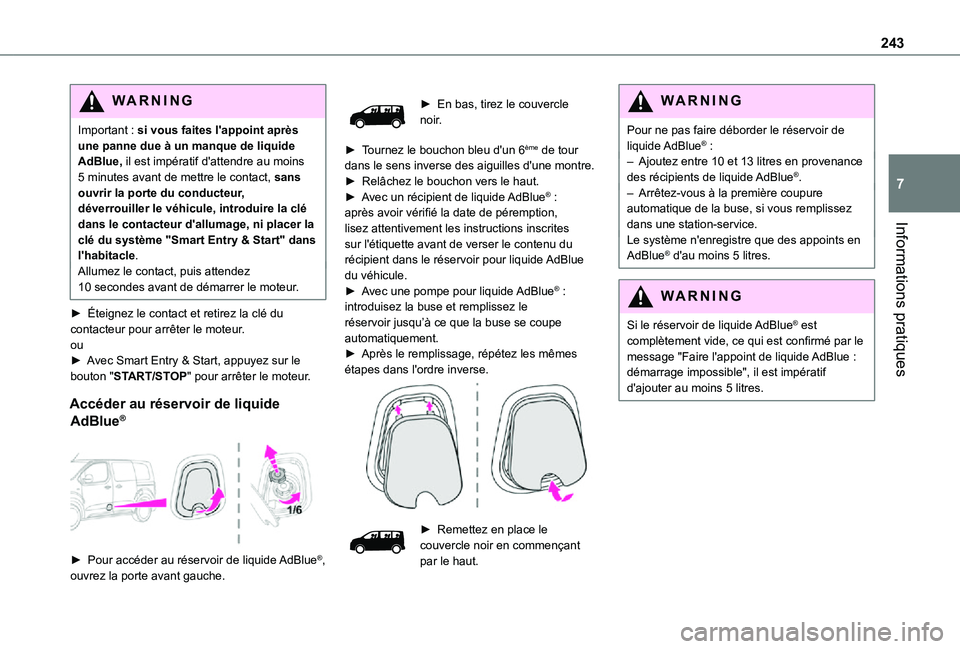 TOYOTA PROACE EV 2021 Notices Demploi (in French) 243
Informations pratiques
7
WARNI NG
Important : si vous faites l'appoint après une panne due à un manque de liquide AdBlue, il est impératif d'attendre au moins 5 minutes avant de mettre TOYOTA PROACE EV 2021 Notices Demploi (in French) 243
Informations pratiques
7
WARNI NG
Important : si vous faites l'appoint après une panne due à un manque de liquide AdBlue, il est impératif d'attendre au moins 5 minutes avant de mettre