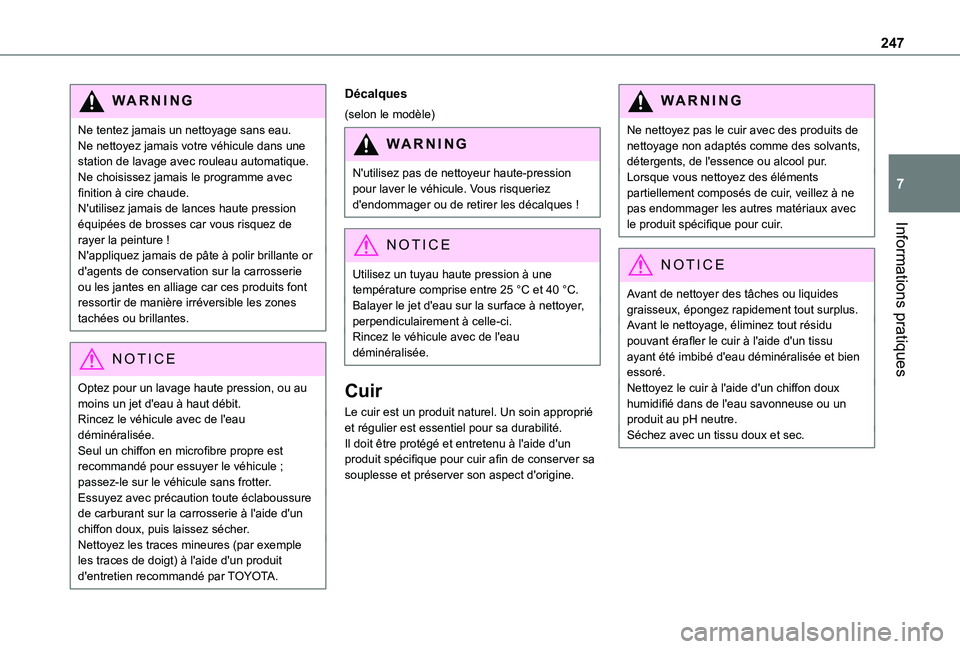 TOYOTA PROACE EV 2021 Notices Demploi (in French) 247
Informations pratiques
7
WARNI NG
Ne tentez jamais un nettoyage sans eau.Ne nettoyez jamais votre véhicule dans une station de lavage avec rouleau automatique.Ne choisissez jamais le programme av TOYOTA PROACE EV 2021 Notices Demploi (in French) 247
Informations pratiques
7
WARNI NG
Ne tentez jamais un nettoyage sans eau.Ne nettoyez jamais votre véhicule dans une station de lavage avec rouleau automatique.Ne choisissez jamais le programme av