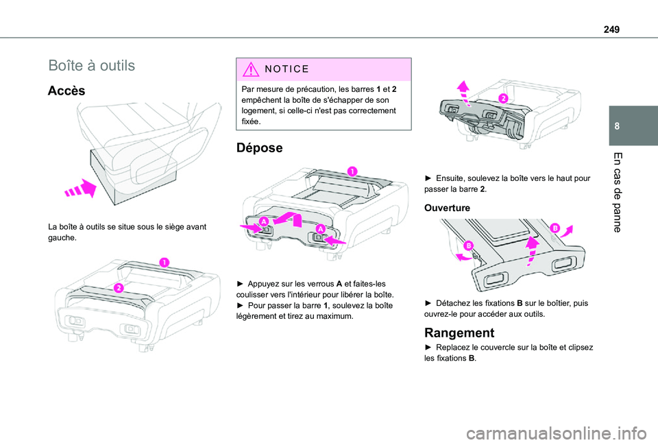 TOYOTA PROACE EV 2021 Notices Demploi (in French) 249
En cas de panne
8
Boîte à outils
Accès
La boîte à outils se situe sous le siège avant gauche.
NOTIC E
Par mesure de précaution, les barres 1 et 2 empêchent la boîte de s'échapp TOYOTA PROACE EV 2021 Notices Demploi (in French) 249
En cas de panne
8
Boîte à outils
Accès
La boîte à outils se situe sous le siège avant gauche.
NOTIC E
Par mesure de précaution, les barres 1 et 2 empêchent la boîte de s'échapp