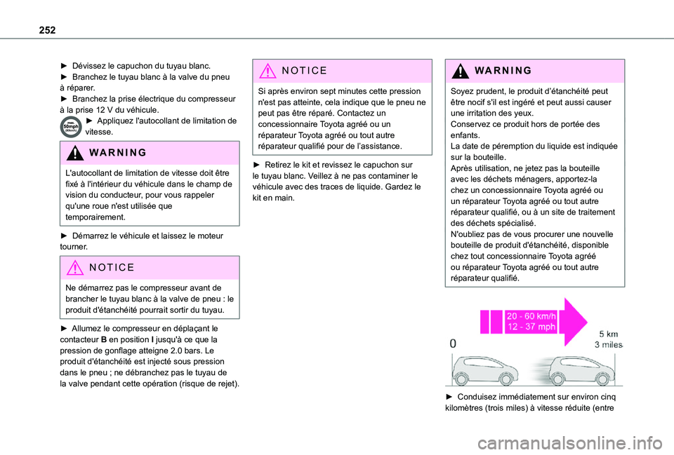 TOYOTA PROACE EV 2021 Notices Demploi (in French) 252
► Dévissez le capuchon du tuyau blanc.► Branchez le tuyau blanc à la valve du pneu à réparer.► Branchez la prise électrique du compresseur à la prise 12 V du véhicule.► Appliquez l& TOYOTA PROACE EV 2021 Notices Demploi (in French) 252
► Dévissez le capuchon du tuyau blanc.► Branchez le tuyau blanc à la valve du pneu à réparer.► Branchez la prise électrique du compresseur à la prise 12 V du véhicule.► Appliquez l&