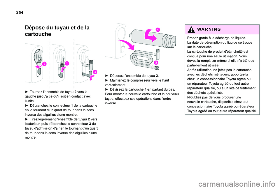 TOYOTA PROACE EV 2021 Notices Demploi (in French) 254
Dépose du tuyau et de la
cartouche
► Tournez l'ensemble de tuyau 2 vers la gauche jusqu'à ce qu'il soit en contact avec l'unité.► Débranchez le connecteur 1 de la cart TOYOTA PROACE EV 2021 Notices Demploi (in French) 254
Dépose du tuyau et de la
cartouche
► Tournez l'ensemble de tuyau 2 vers la gauche jusqu'à ce qu'il soit en contact avec l'unité.► Débranchez le connecteur 1 de la cart