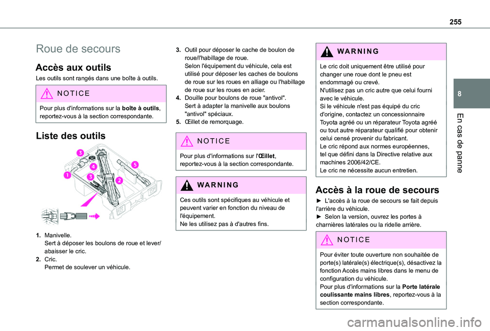 TOYOTA PROACE EV 2021 Notices Demploi (in French) 255
En cas de panne
8
Roue de secours
Accès aux outils
Les outils sont rangés dans une boîte à outils.
NOTIC E
Pour plus d'informations sur la boîte à outils, reportez-vous à la section cor TOYOTA PROACE EV 2021 Notices Demploi (in French) 255
En cas de panne
8
Roue de secours
Accès aux outils
Les outils sont rangés dans une boîte à outils.
NOTIC E
Pour plus d'informations sur la boîte à outils, reportez-vous à la section cor