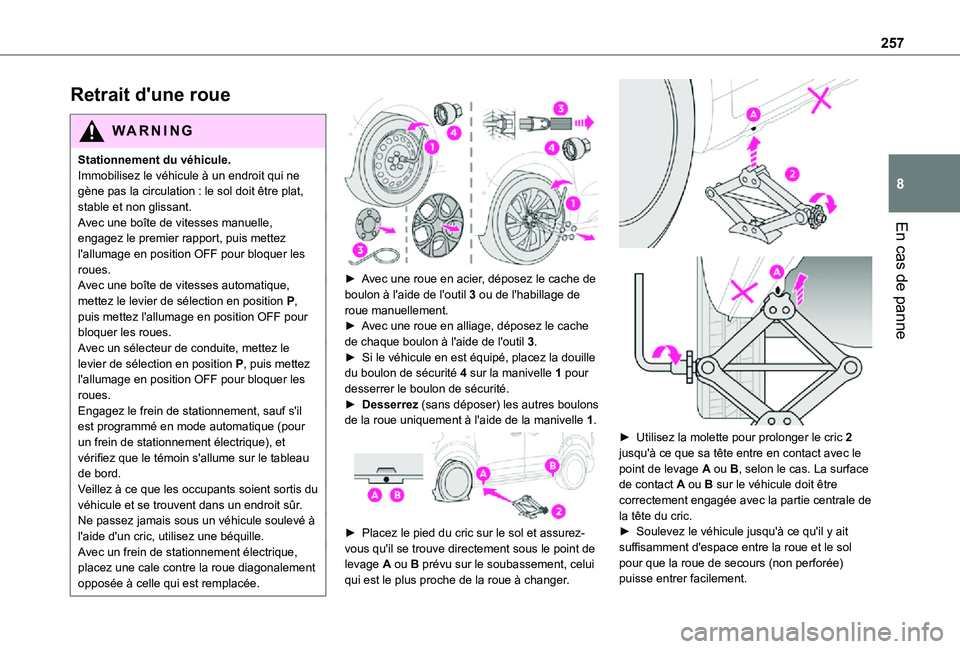 TOYOTA PROACE EV 2021 Notices Demploi (in French) 257
En cas de panne
8
Retrait d'une roue
WARNI NG
Stationnement du véhicule.Immobilisez le véhicule à un endroit qui ne gène pas la circulation : le sol doit être plat, stable et non glissant TOYOTA PROACE EV 2021 Notices Demploi (in French) 257
En cas de panne
8
Retrait d'une roue
WARNI NG
Stationnement du véhicule.Immobilisez le véhicule à un endroit qui ne gène pas la circulation : le sol doit être plat, stable et non glissant