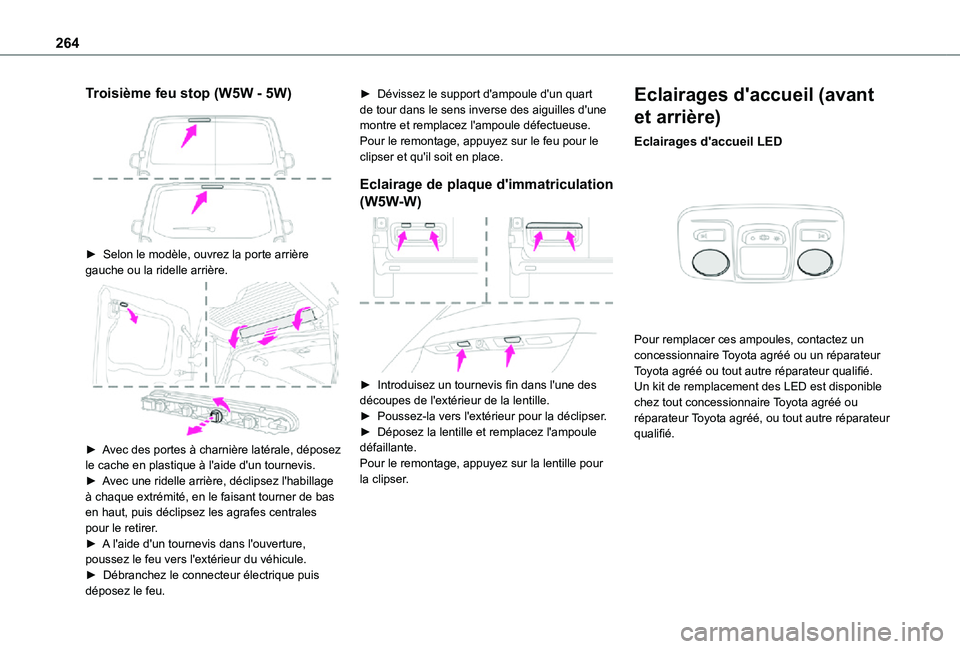 TOYOTA PROACE EV 2021  Notices Demploi (in French) 264
Troisième feu stop (W5W - 5W) 
 
► Selon le modèle, ouvrez la porte arrière gauche ou la ridelle arrière. 
 
► Avec des portes à charnière latérale, déposez le cache en plastique à l&