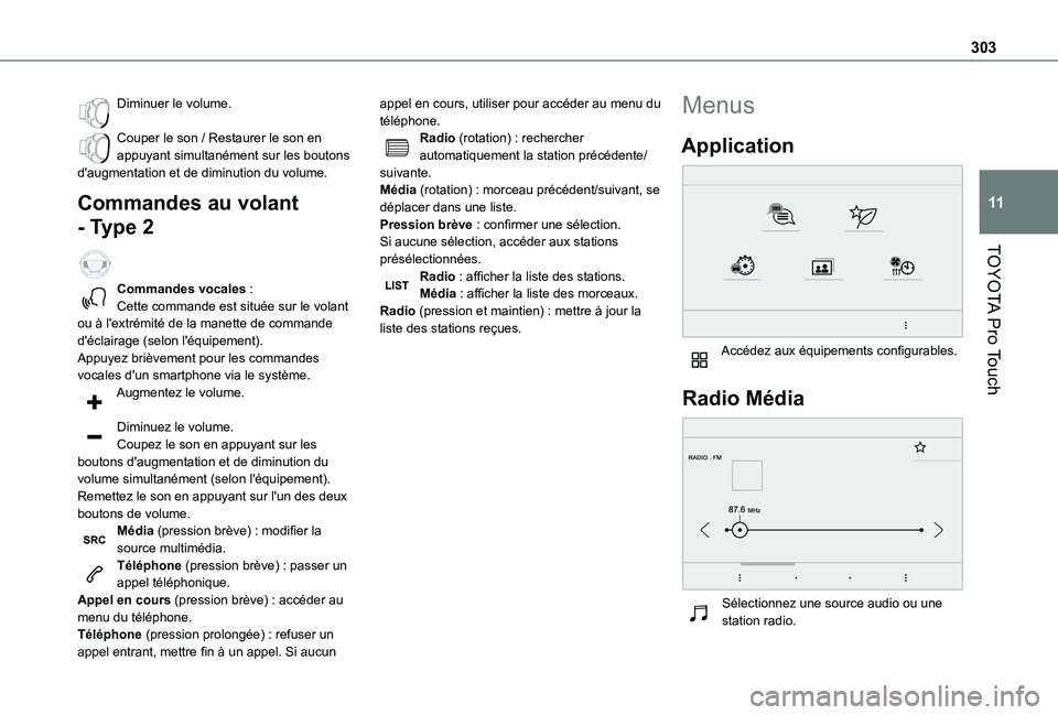 TOYOTA PROACE EV 2021 Notices Demploi (in French) 303
TOYOTA Pro Touch
11
Diminuer le volume.
Couper le son / Restaurer le son en appuyant simultanément sur les boutons d'augmentation et de diminution du volume.
Commandes au volant
- Type 2
TOYOTA PROACE EV 2021 Notices Demploi (in French) 303
TOYOTA Pro Touch
11
Diminuer le volume.
Couper le son / Restaurer le son en appuyant simultanément sur les boutons d'augmentation et de diminution du volume.
Commandes au volant
- Type 2