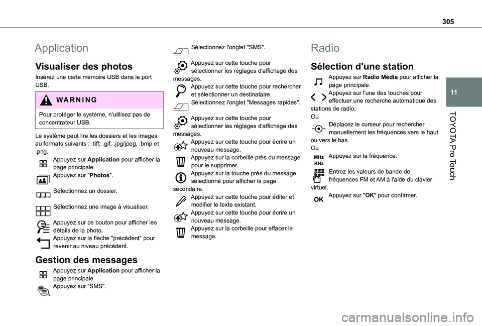 TOYOTA PROACE EV 2021 Notices Demploi (in French) 305
TOYOTA Pro Touch
11
Application
Visualiser des photos
Insérez une carte mémoire USB dans le port USB.
WARNI NG
Pour protéger le système, n'utilisez pas de
concentrateur USB.
Le système p TOYOTA PROACE EV 2021 Notices Demploi (in French) 305
TOYOTA Pro Touch
11
Application
Visualiser des photos
Insérez une carte mémoire USB dans le port USB.
WARNI NG
Pour protéger le système, n'utilisez pas de
concentrateur USB.
Le système p