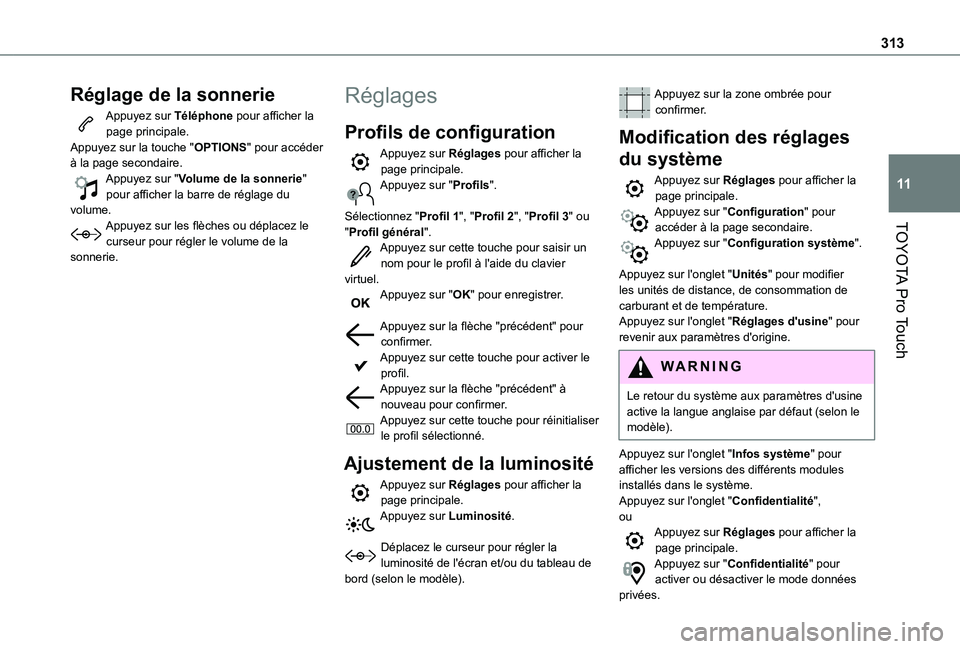 TOYOTA PROACE EV 2021 Notices Demploi (in French) 313
TOYOTA Pro Touch
11
Réglage de la sonnerie
Appuyez sur Téléphone pour afficher la page principale. Appuyez sur la touche "OPTIONS" pour accéder à la page secondaire.Appuyez sur "V TOYOTA PROACE EV 2021 Notices Demploi (in French) 313
TOYOTA Pro Touch
11
Réglage de la sonnerie
Appuyez sur Téléphone pour afficher la page principale. Appuyez sur la touche "OPTIONS" pour accéder à la page secondaire.Appuyez sur "V