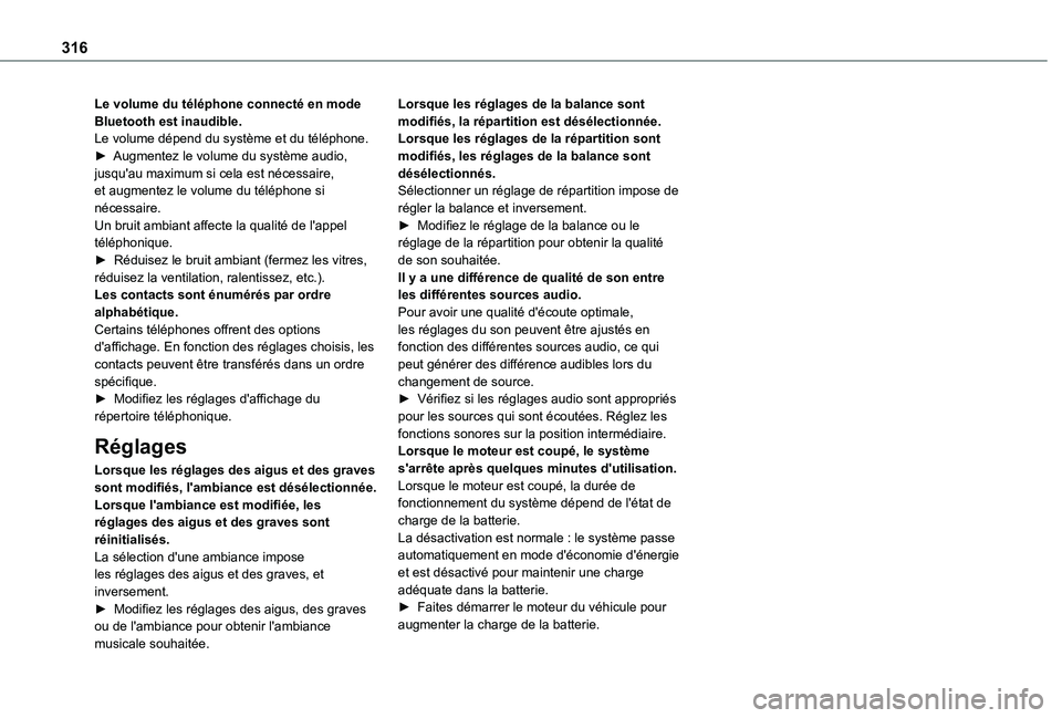 TOYOTA PROACE EV 2021 Notices Demploi (in French) 316
Le volume du téléphone connecté en mode Bluetooth est inaudible.Le volume dépend du système et du téléphone.► Augmentez le volume du système audio, jusqu'au maximum si cela est néce TOYOTA PROACE EV 2021 Notices Demploi (in French) 316
Le volume du téléphone connecté en mode Bluetooth est inaudible.Le volume dépend du système et du téléphone.► Augmentez le volume du système audio, jusqu'au maximum si cela est néce