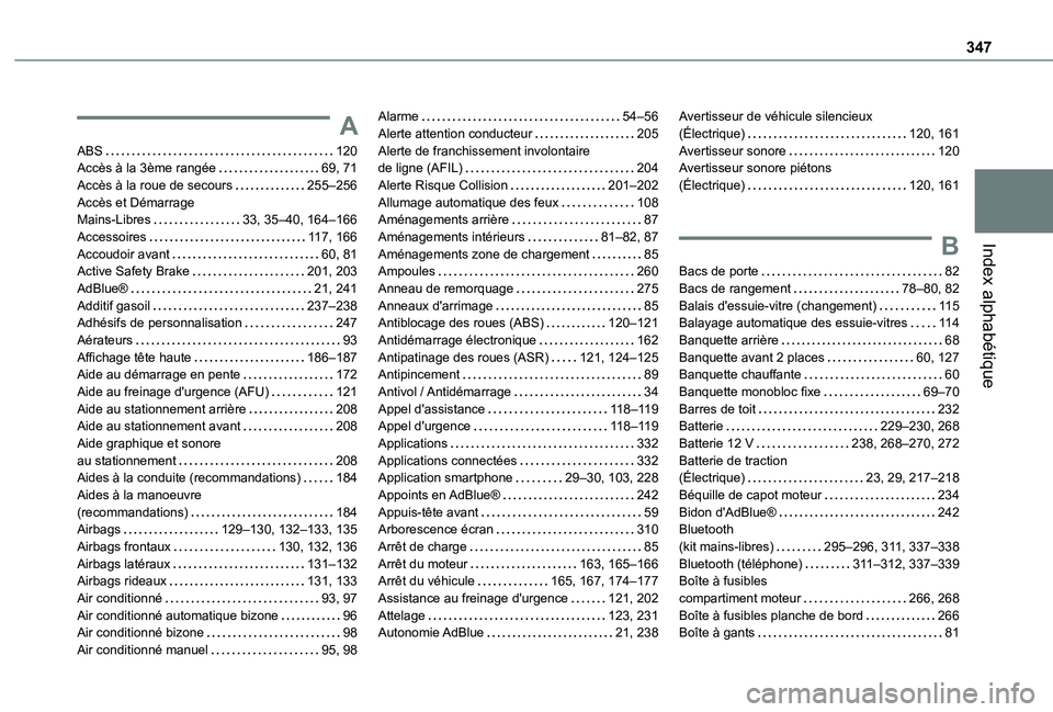 TOYOTA PROACE EV 2021 Notices Demploi (in French) 347
Index alphabétique
A
ABS 120Accès à la 3ème rangée 69, 71Accès à la roue de secours 255–256Accès et Démarrage Mains-Libres 33, 35–40, 164–166Accessoires 11 7, 166Accoudoi TOYOTA PROACE EV 2021 Notices Demploi (in French) 347
Index alphabétique
A
ABS 120Accès à la 3ème rangée 69, 71Accès à la roue de secours 255–256Accès et Démarrage Mains-Libres 33, 35–40, 164–166Accessoires 11 7, 166Accoudoi