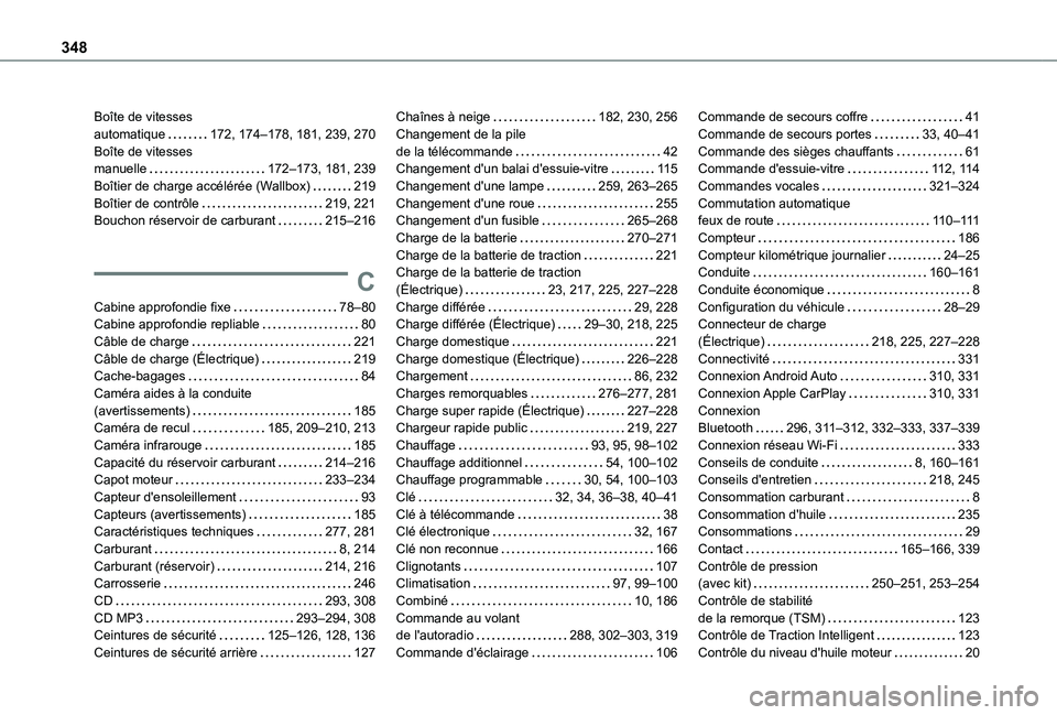 TOYOTA PROACE EV 2021 Notices Demploi (in French) 348
Boîte de vitesses automatique 172, 174–178, 181, 239, 270Boîte de vitesses manuelle 172–173, 181, 239Boîtier de charge accélérée (Wallbox) 219Boîtier de contrôle 219, 221Bouc TOYOTA PROACE EV 2021 Notices Demploi (in French) 348
Boîte de vitesses automatique 172, 174–178, 181, 239, 270Boîte de vitesses manuelle 172–173, 181, 239Boîtier de charge accélérée (Wallbox) 219Boîtier de contrôle 219, 221Bouc
