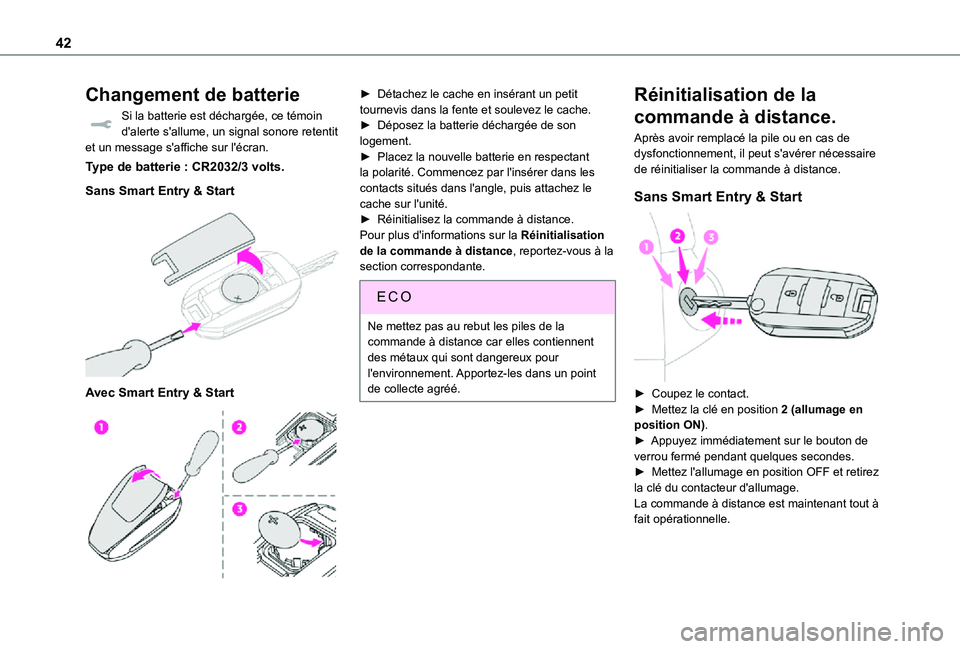 TOYOTA PROACE EV 2021  Notices Demploi (in French) 42
Changement de batterie
Si la batterie est déchargée, ce témoin d'alerte s'allume, un signal sonore retentit et un message s'affiche sur l'écran.
Type de batterie : CR2032/3 volt