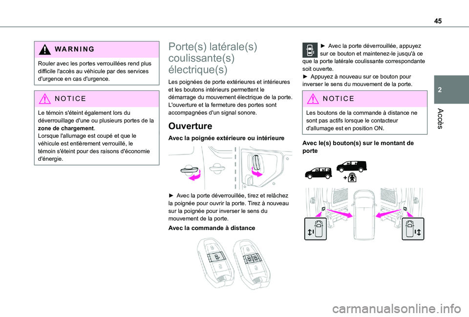 TOYOTA PROACE EV 2021  Notices Demploi (in French) 45
Accès
2
WARNI NG
Rouler avec les portes verrouillées rend plus difficile l'accès au véhicule par des services d'urgence en cas d'urgence.
NOTIC E
Le témoin s'éteint également