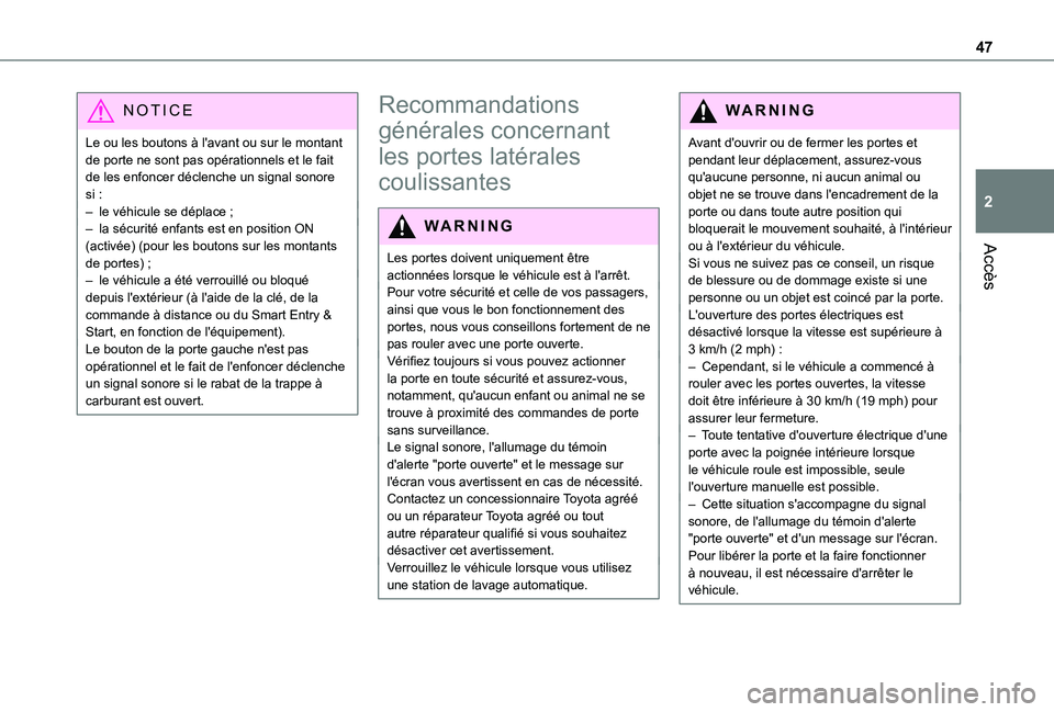 TOYOTA PROACE EV 2021  Notices Demploi (in French) 47
Accès
2
NOTIC E
Le ou les boutons à l'avant ou sur le montant de porte ne sont pas opérationnels et le fait de les enfoncer déclenche un signal sonore si :– le véhicule se déplace ;– 