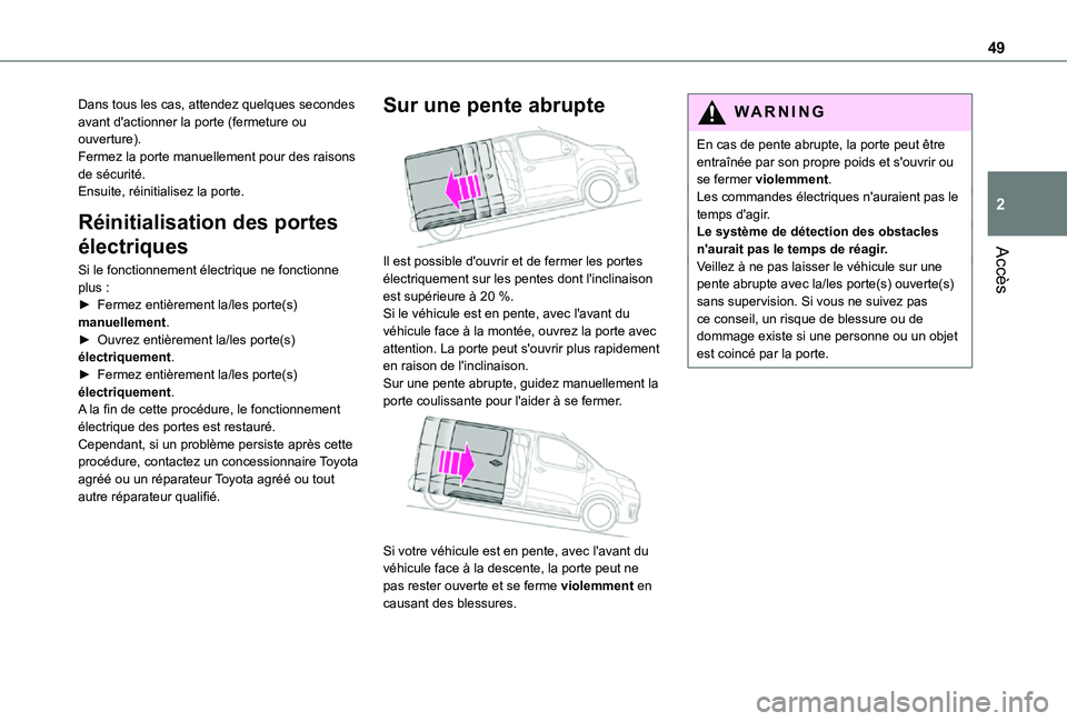 TOYOTA PROACE EV 2021 Notices Demploi (in French) 49
Accès
2
Dans tous les cas, attendez quelques secondes avant d'actionner la porte (fermeture ou ouverture).Fermez la porte manuellement pour des raisons de sécurité.Ensuite, réinitialisez la TOYOTA PROACE EV 2021 Notices Demploi (in French) 49
Accès
2
Dans tous les cas, attendez quelques secondes avant d'actionner la porte (fermeture ou ouverture).Fermez la porte manuellement pour des raisons de sécurité.Ensuite, réinitialisez la