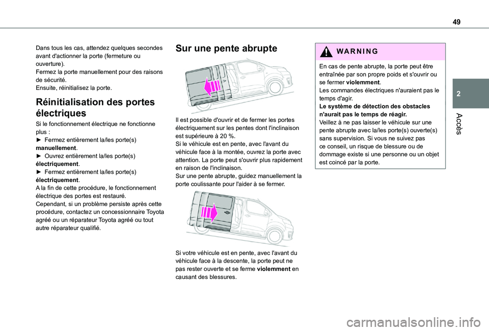 TOYOTA PROACE EV 2021  Notices Demploi (in French) 49
Accès
2
Dans tous les cas, attendez quelques secondes avant d'actionner la porte (fermeture ou ouverture).Fermez la porte manuellement pour des raisons de sécurité.Ensuite, réinitialisez la