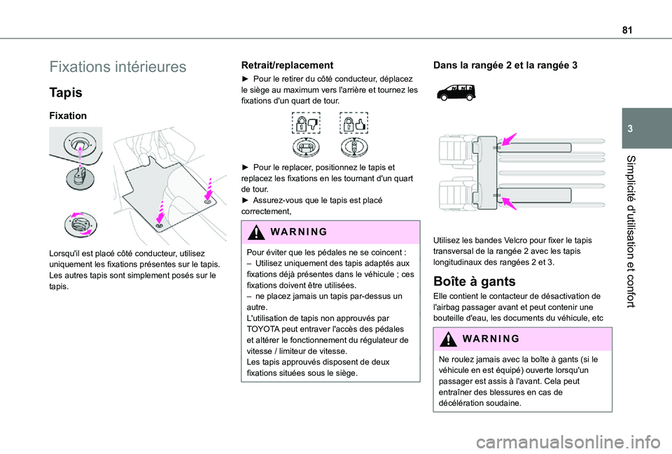 TOYOTA PROACE EV 2021 Notices Demploi (in French) 81
Simplicité d'utilisation et confort
3
Fixations intérieures
Tapis
Fixation
Lorsqu'il est placé côté conducteur, utilisez uniquement les fixations présentes sur le tapis.Les autres TOYOTA PROACE EV 2021 Notices Demploi (in French) 81
Simplicité d'utilisation et confort
3
Fixations intérieures
Tapis
Fixation
Lorsqu'il est placé côté conducteur, utilisez uniquement les fixations présentes sur le tapis.Les autres