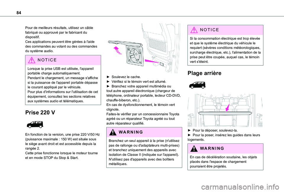 TOYOTA PROACE EV 2021  Notices Demploi (in French) 84
Pour de meilleurs résultats, utilisez un câble fabriqué ou approuvé par le fabricant du dispositif.Ces applications peuvent être gérées à l'aide des commandes au volant ou des commandes