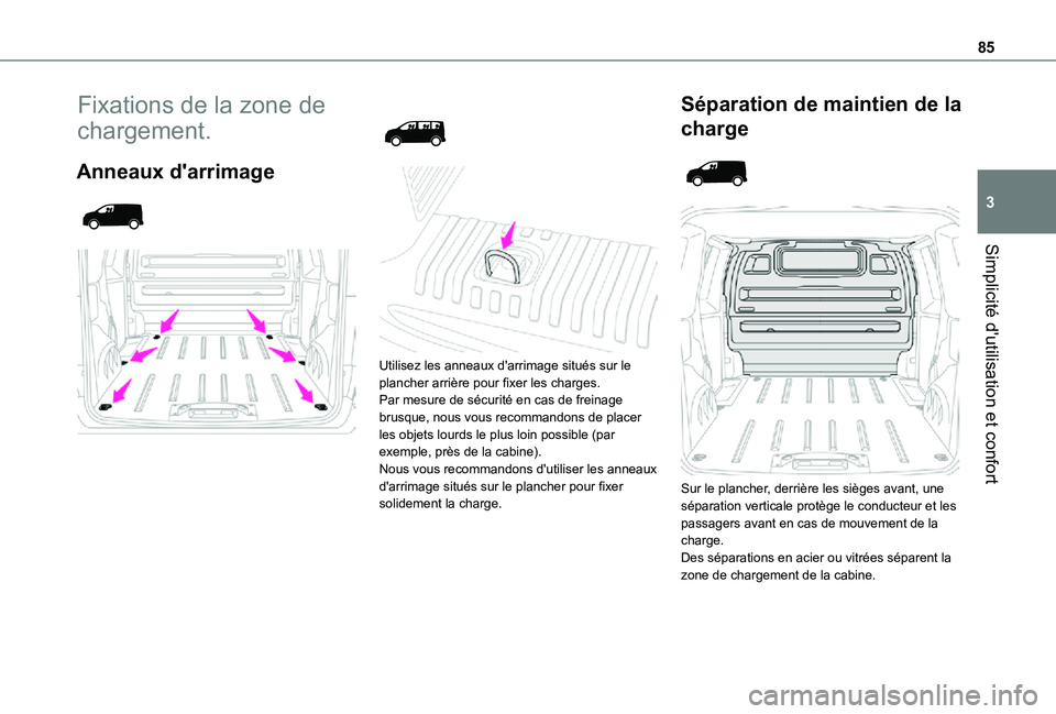 TOYOTA PROACE EV 2021 Notices Demploi (in French) 85
Simplicité d'utilisation et confort
3
Fixations de la zone de
chargement.
Anneaux d'arrimage
Utilisez les anneaux d'arrimage situés sur le plancher arrière pour fixer l TOYOTA PROACE EV 2021 Notices Demploi (in French) 85
Simplicité d'utilisation et confort
3
Fixations de la zone de
chargement.
Anneaux d'arrimage
Utilisez les anneaux d'arrimage situés sur le plancher arrière pour fixer l