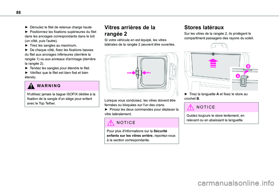 TOYOTA PROACE EV 2021 Notices Demploi (in French) 88
► Déroulez le filet de retenue charge haute► Positionnez les fixations supérieures du filet dans les ancrages correspondants dans le toit (un côté, puis l'autre).► Tirez les sangles a TOYOTA PROACE EV 2021 Notices Demploi (in French) 88
► Déroulez le filet de retenue charge haute► Positionnez les fixations supérieures du filet dans les ancrages correspondants dans le toit (un côté, puis l'autre).► Tirez les sangles a
